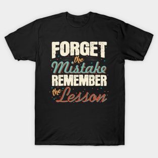 Forget the mistakes remember the lesson Motivational Quote T-Shirt